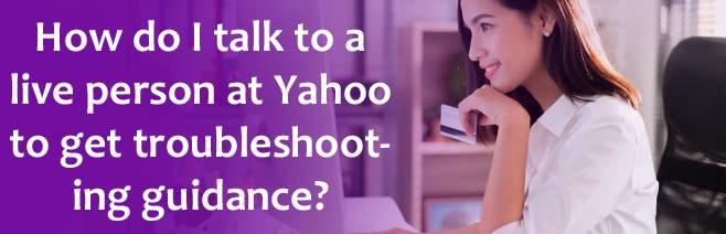 How do I talk to a live person at Yahoo to get troubleshooting guidance?